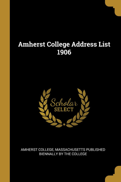 Amherst College Address List 1906 Amherst College Address List 1906