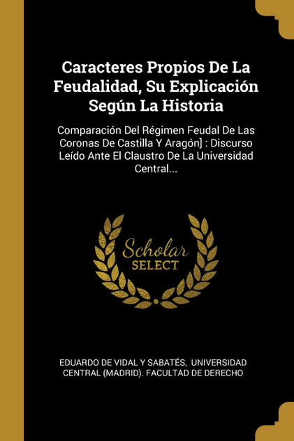 Caracteres Propios De La Feudalidad, Su Explicación Según La Historia Caracteres Propios De La Feudalidad, Su Explicación Según La Historia