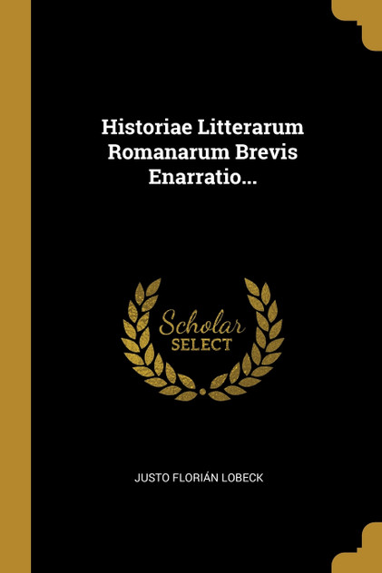 Historiae Litterarum Romanarum Brevis Enarratio... Historiae Litterarum Romanarum Brevis Enarratio...
