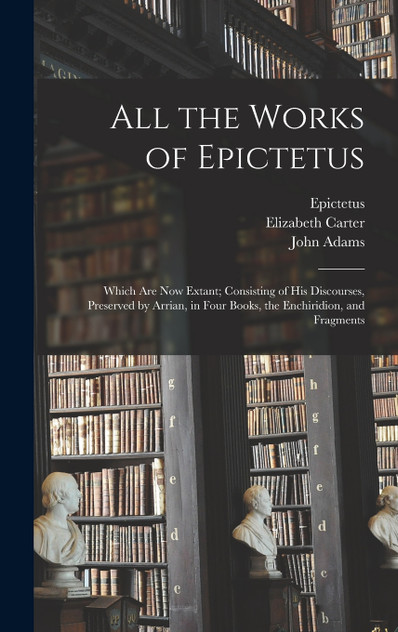 All the Works of Epictetus All the Works of Epictetus