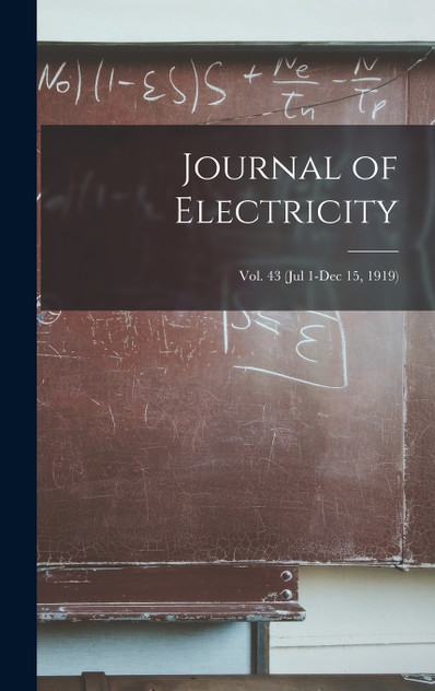 Journal of Electricity; Vol. 43 (Jul 1-Dec 15, 1919) Journal of Electricity; Vol. 43 (Jul 1-Dec 15, 1919)
