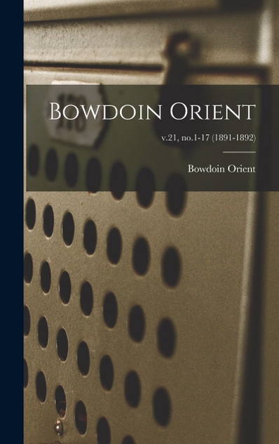 Bowdoin Orient; v.21, no.1-17 (1891-1892) Bowdoin Orient; v.21, no.1-17 (1891-1892)