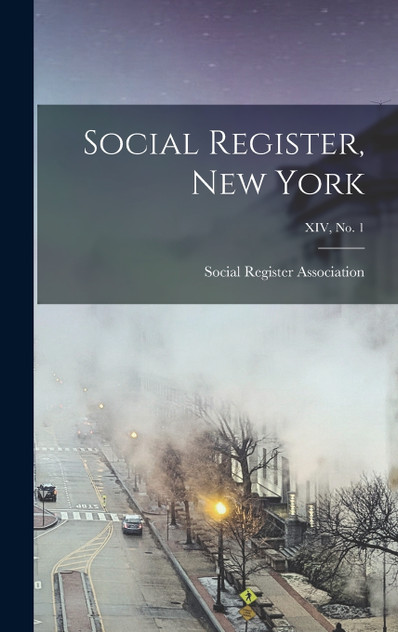 Social Register, New York; XIV, No. 1 Social Register, New York; XIV, No. 1