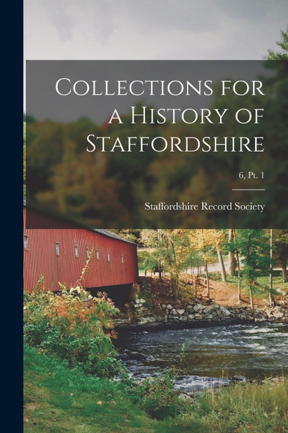 Collections for a History of Staffordshire; 6, pt. 1 Collections for a History of Staffordshire; 6, pt. 1