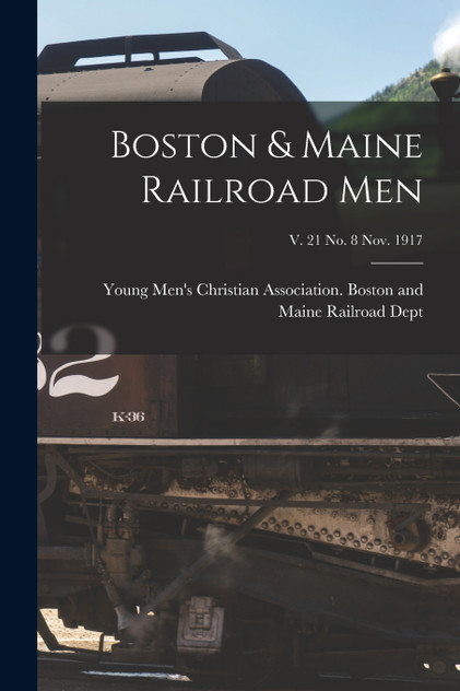 Boston & Maine Railroad Men; v. 21 no. 8 Nov. 1917 Boston & Maine Railroad Men; v. 21 no. 8 Nov. 1917