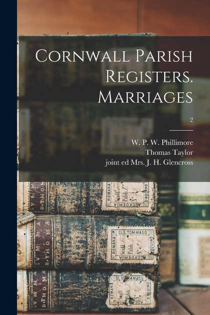 Cornwall Parish Registers. Marriages; 2 Cornwall Parish Registers. Marriages; 2
