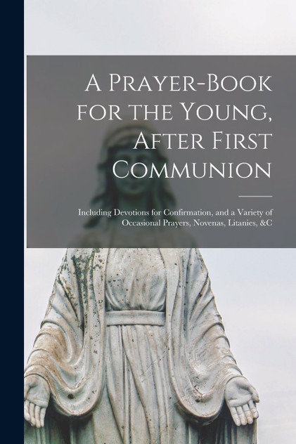 A Prayer-book for the Young, After First Communion A Prayer-book for the Young, After First Communion