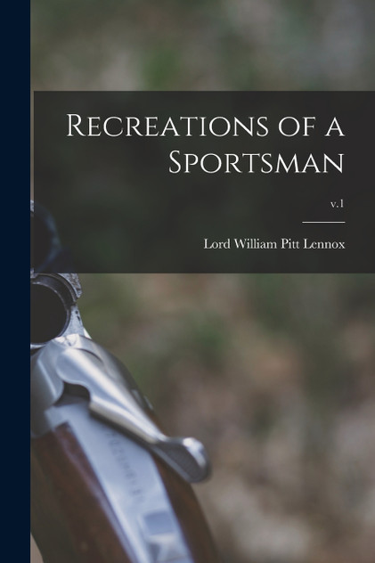 Recreations of a Sportsman; v.1 Recreations of a Sportsman; v.1