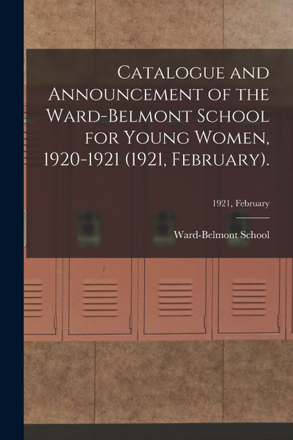 Catalogue and Announcement of the Ward-Belmont School for Young Women, 1920-1921 (1921, February).; 1921, February Catalogue and Announcement of the Ward-Belmont School for Young Women, 1920-1921 (1921, February).; 1921, February
