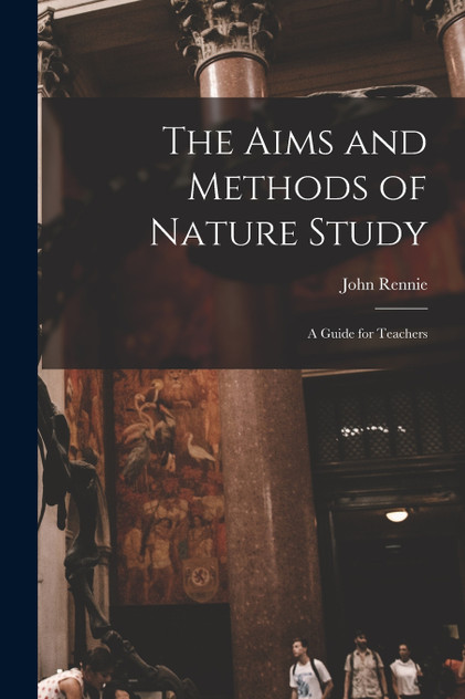 The Aims and Methods of Nature Study The Aims and Methods of Nature Study