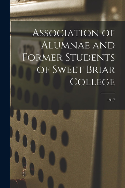 Association of Alumnae and Former Students of Sweet Briar College; 1917 Association of Alumnae and Former Students of Sweet Briar College; 1917