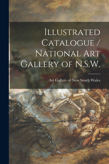 Illustrated Catalogue / National Art Gallery of N.S.W. Illustrated Catalogue / National Art Gallery of N.S.W.