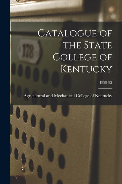 Catalogue of the State College of Kentucky; 1889-92 Catalogue of the State College of Kentucky; 1889-92