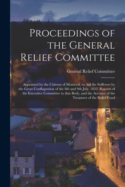 Proceedings of the General Relief Committee [microform]