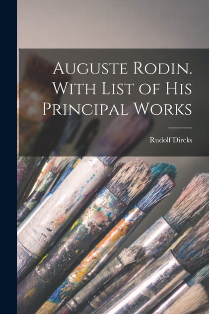 Auguste Rodin. With List of His Principal Works Auguste Rodin. With List of His Principal Works