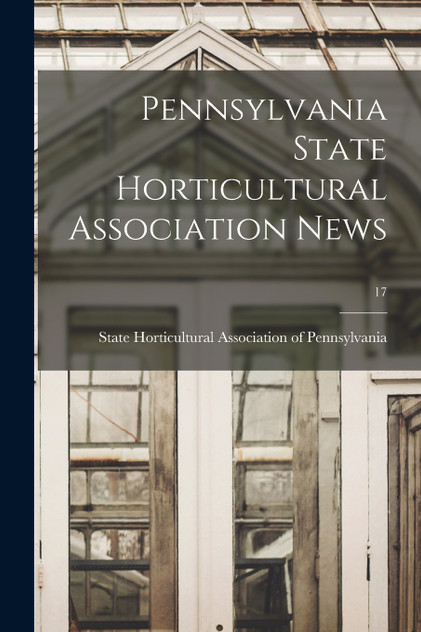Pennsylvania State Horticultural Association News; 17 Pennsylvania State Horticultural Association News; 17