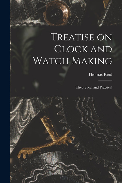 Treatise on Clock and Watch Making Treatise on Clock and Watch Making
