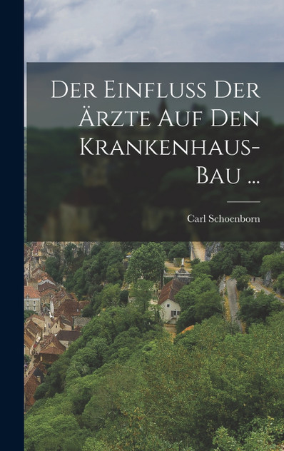 Der Einfluss Der Ärzte Auf Den Krankenhaus-Bau ... Der Einfluss Der Ärzte Auf Den Krankenhaus-Bau ...