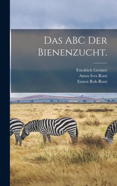 Das ABC der Bienenzucht. Das ABC der Bienenzucht.