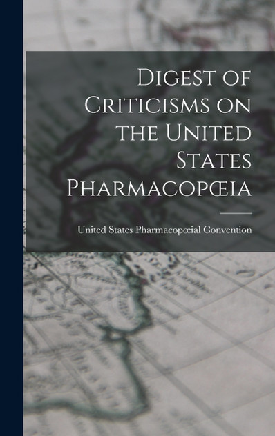 Digest of Criticisms on the United States Pharmacopœia