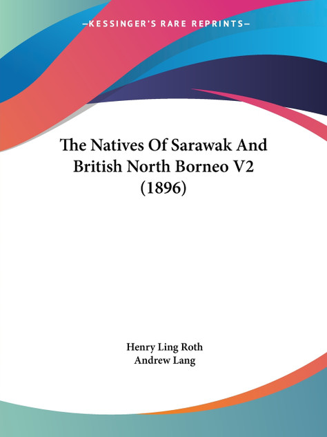 The Natives Of Sarawak And British North Borneo V2 (1896) The Natives Of Sarawak And British North Borneo V2 (1896)