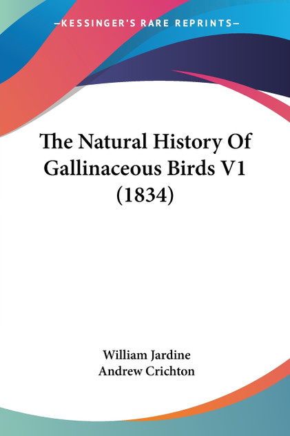 The Natural History Of Gallinaceous Birds V1 (1834) The Natural History Of Gallinaceous Birds V1 (1834)