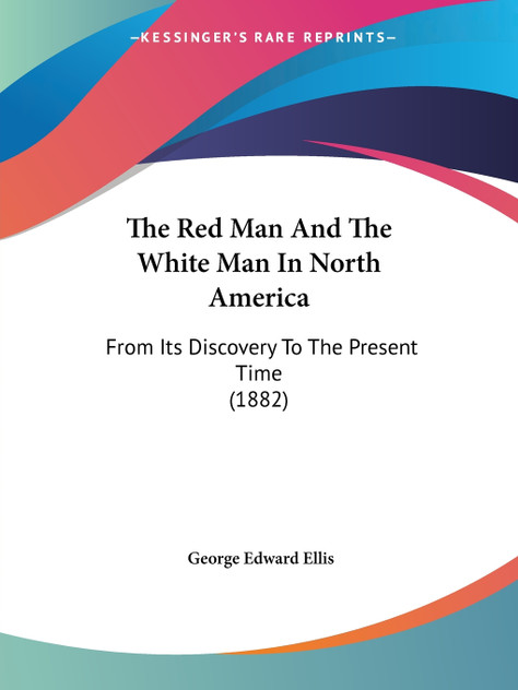 The Red Man And The White Man In North America The Red Man And The White Man In North America