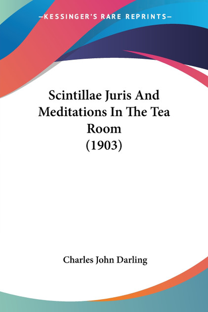 Scintillae Juris And Meditations In The Tea Room (1903) Scintillae Juris And Meditations In The Tea Room (1903)