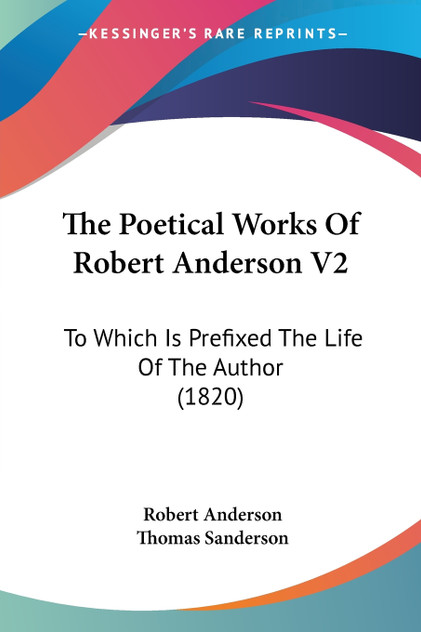 The Poetical Works Of Robert Anderson V2 The Poetical Works Of Robert Anderson V2