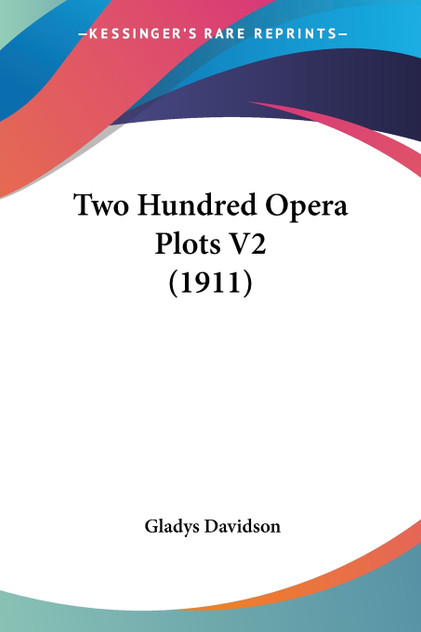 Two Hundred Opera Plots V2 (1911) Two Hundred Opera Plots V2 (1911)
