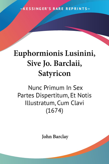 Euphormionis Lusinini, Sive Jo. Barclaii, Satyricon