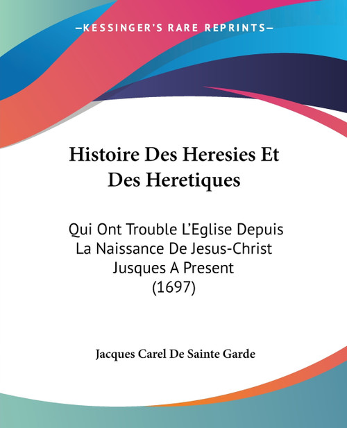 Histoire Des Heresies Et Des Heretiques Histoire Des Heresies Et Des Heretiques