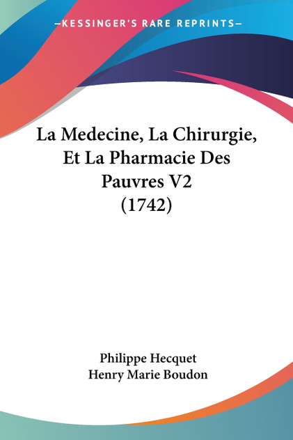 La Medecine, La Chirurgie, Et La Pharmacie Des Pauvres V2 (1742) La Medecine, La Chirurgie, Et La Pharmacie Des Pauvres V2 (1742)