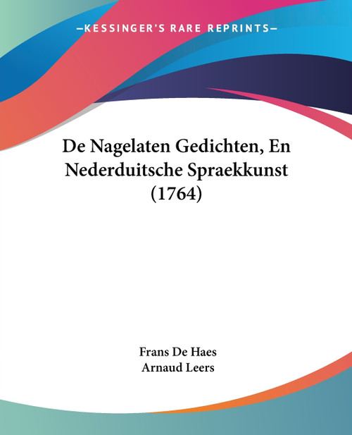 De Nagelaten Gedichten, En Nederduitsche Spraekkunst (1764) De Nagelaten Gedichten, En Nederduitsche Spraekkunst (1764)