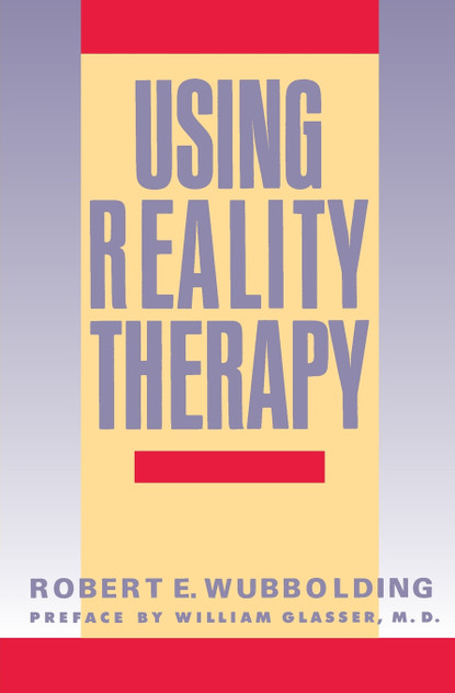 Using Reality Therapy Using Reality Therapy