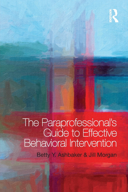 The Paraprofessional's Guide to Effective Behavioral Intervention The Paraprofessional's Guide to Effective Behavioral Intervention