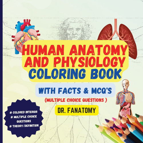 Human Anatomy and Physiology Coloring Book with Facts and MCQ's (Multiple Choice Questions Human Anatomy and Physiology Coloring Book with Facts and MCQ's (Multiple Choice Questions