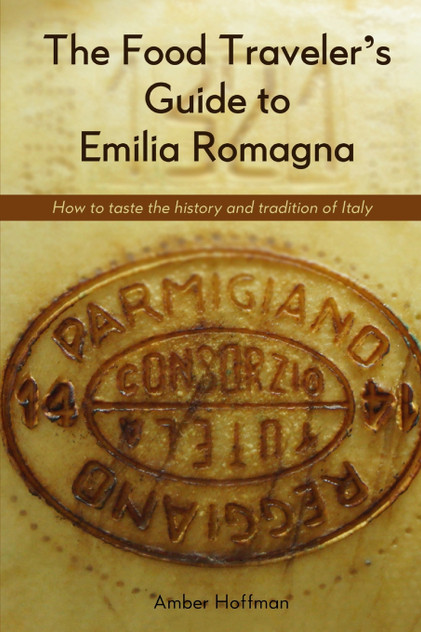 The Food Traveler's Guide to Emilia Romagna The Food Traveler's Guide to Emilia Romagna