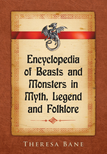 Encyclopedia of Beasts and Monsters in Myth, Legend and Folklore Encyclopedia of Beasts and Monsters in Myth, Legend and Folklore