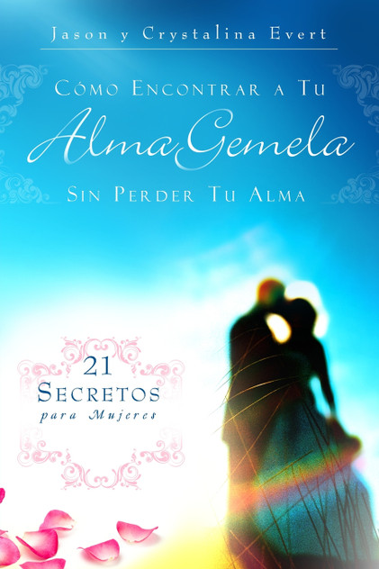 COMO ENCONTRAR A TU ALMA GEMELA SIN PERDER TU ALMA COMO ENCONTRAR A TU ALMA GEMELA SIN PERDER TU ALMA