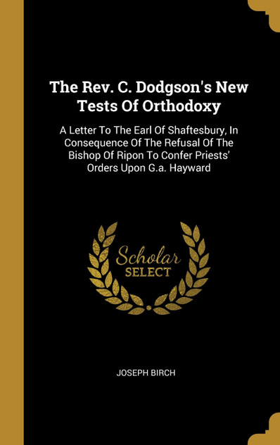 The Rev. C. Dodgson's New Tests Of Orthodoxy The Rev. C. Dodgson's New Tests Of Orthodoxy