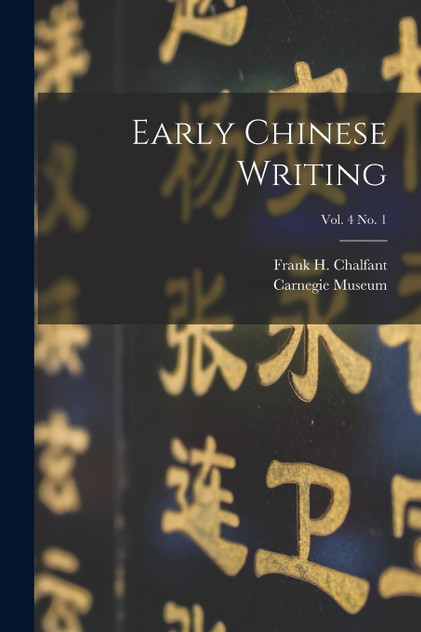 Early Chinese Writing; vol. 4 no. 1 Early Chinese Writing; vol. 4 no. 1