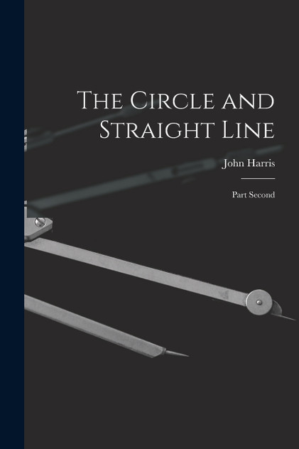The Circle and Straight Line [microform]