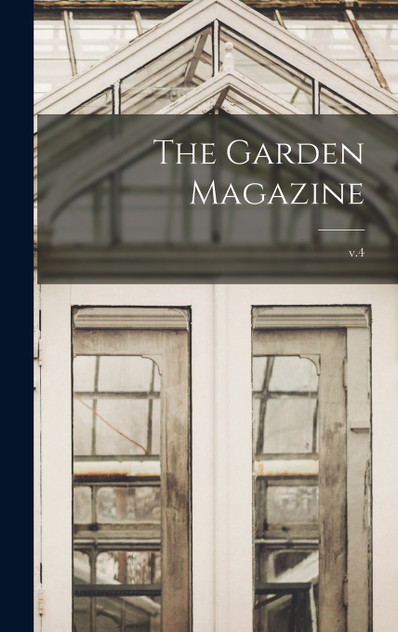 The Garden Magazine; v.4 The Garden Magazine; v.4