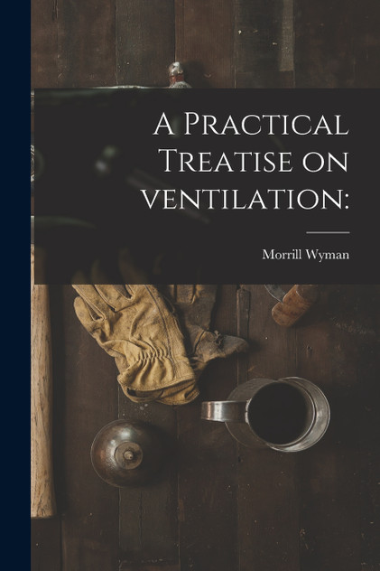 A Practical Treatise on Ventilation A Practical Treatise on Ventilation