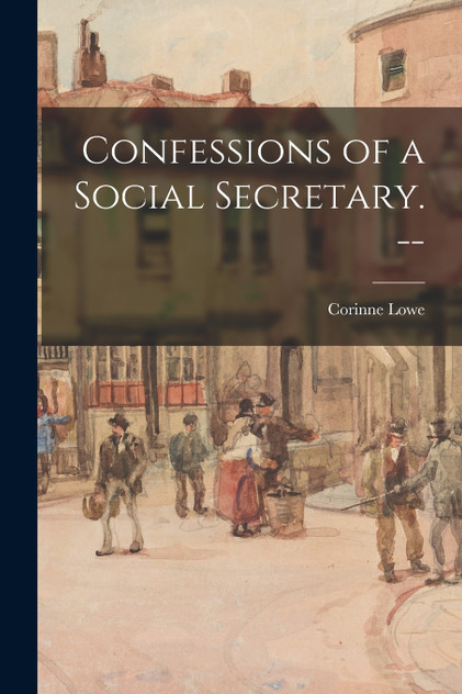 Confessions of a Social Secretary. -- Confessions of a Social Secretary. --