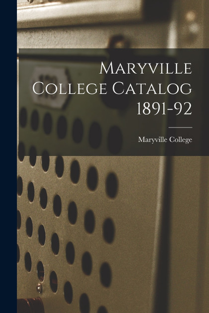 Maryville College Catalog 1891-92 Maryville College Catalog 1891-92