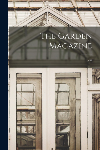 The Garden Magazine; v.6 The Garden Magazine; v.6