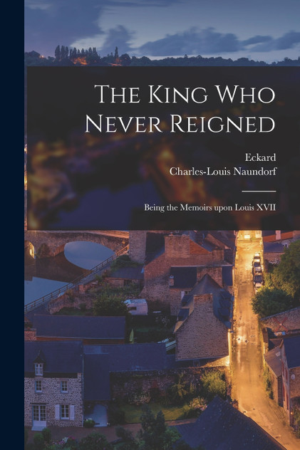 The King Who Never Reigned The King Who Never Reigned