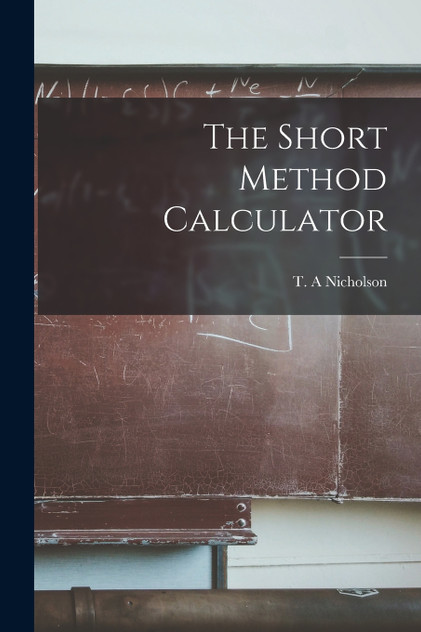 The Short Method Calculator [microform]